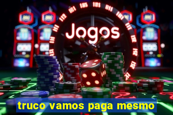 truco vamos paga mesmo